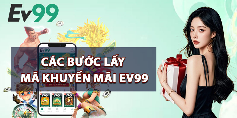 Các Bước Lấy Mã Khuyến Mãi EV99