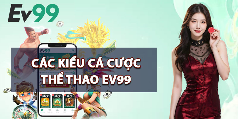 Các Kiểu Cá Cược Thể Thao EV99