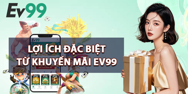 Lợi Ích Đặc Biệt Từ Khuyến Mãi EV99