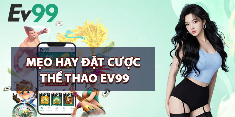 Mẹo Hay Đặt Cược Thể Thao EV99