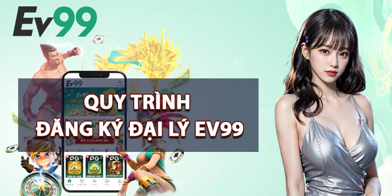 Quy Trình Đăng Ký Đại Lý EV99