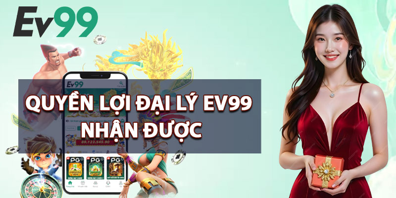 Quyền Lợi Đại Lý EV99 Nhận Được